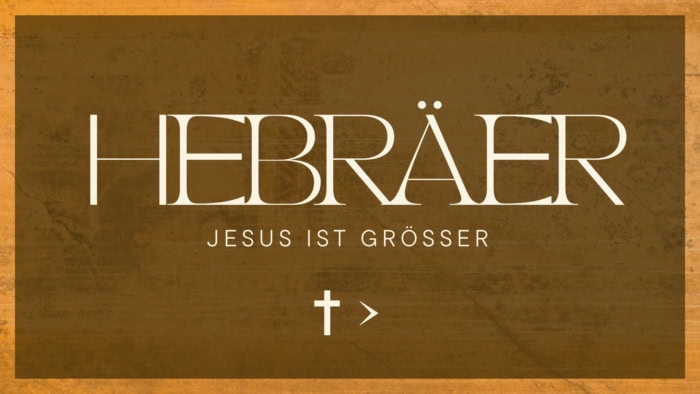 Hebräer - Jesus ist größer